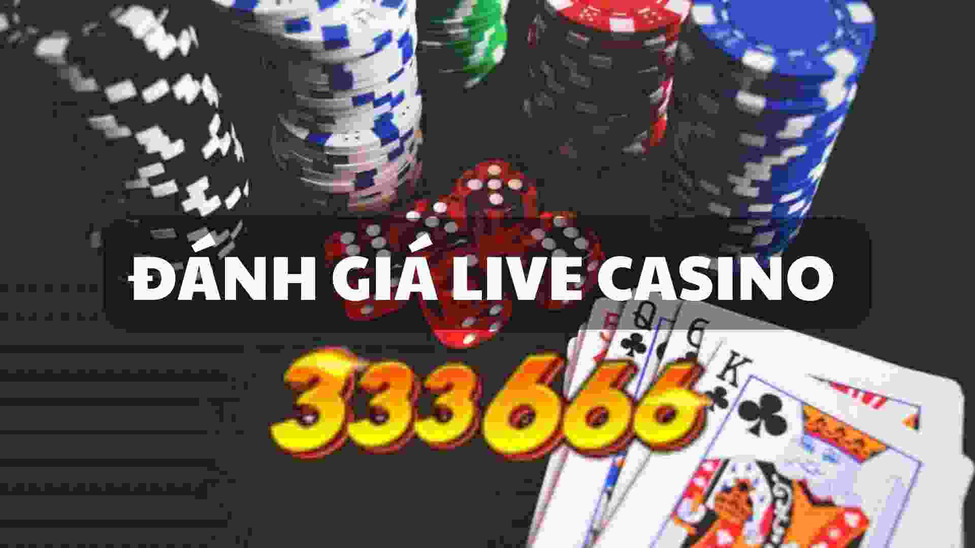 Đánh Giá về Live Casino 333666 Mới Nhất