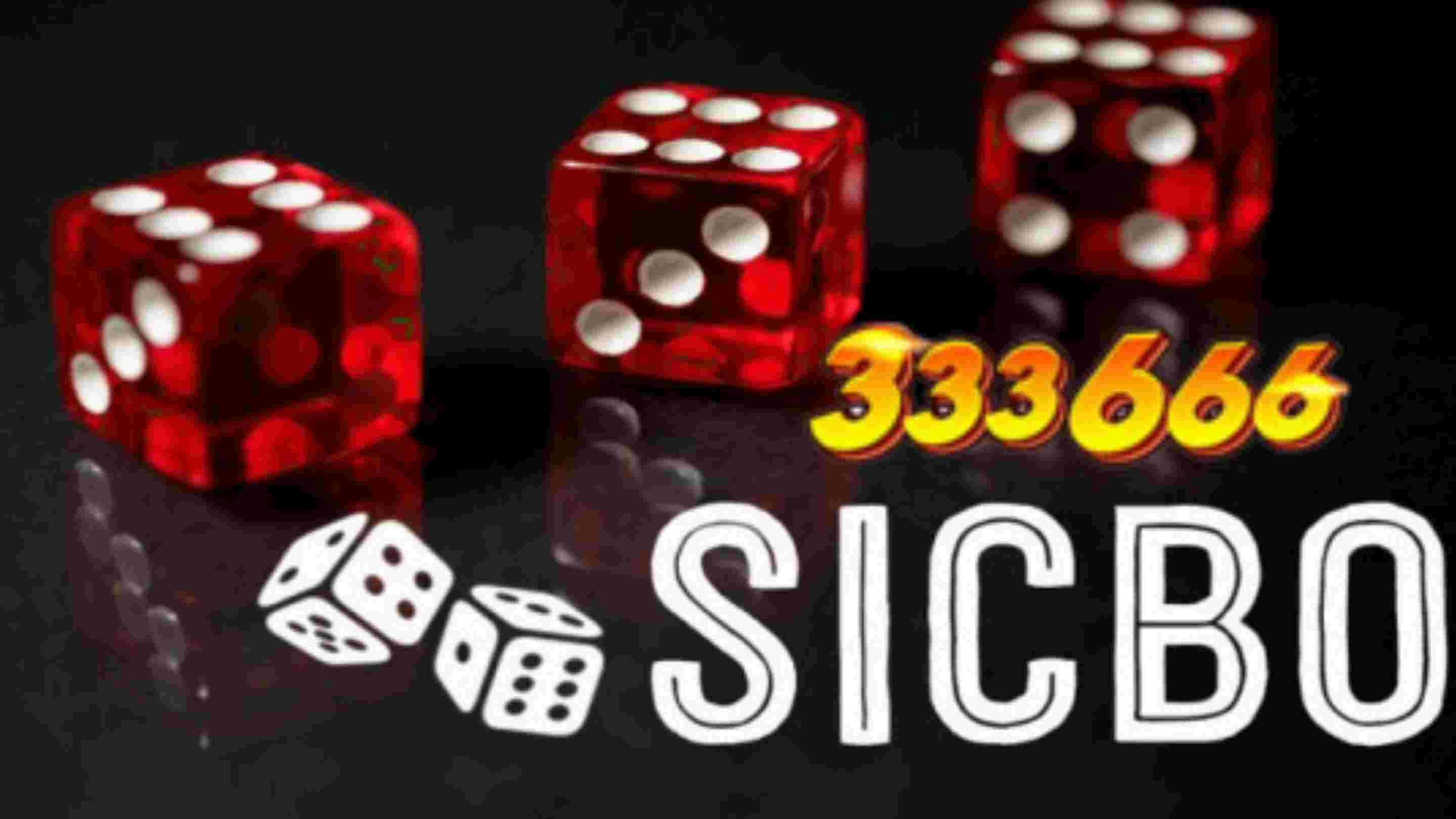 333666 Chia sẻ kinh nghiệm chơi Sicbo thắng đậm